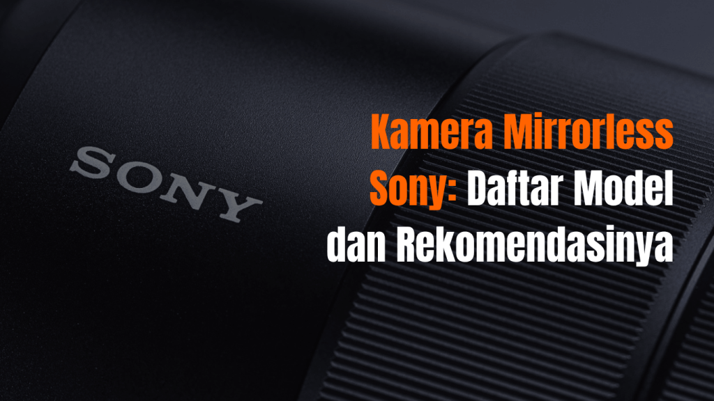 Gambar lensa sony, salah satu kamera mirrorless terbaik sony 2026